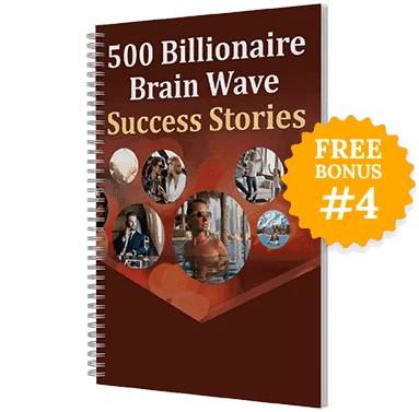 500 Billionaire Brain Wave™ Success Stories Bonus